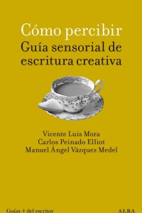Cómo percibir: guía sensorial de escritura creativa